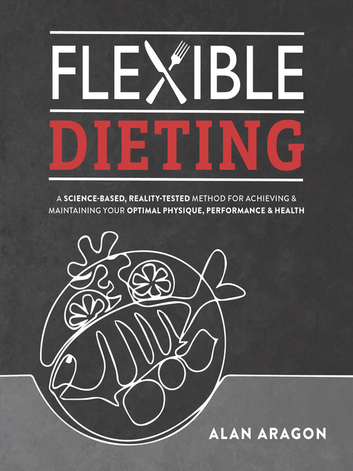 Title details for Flexible Dieting by Alan Aragon - Available